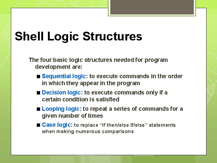 Shell Logic Structures The four basic logic structures needed for program development are: Sequential