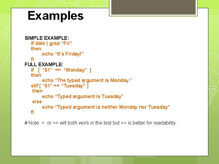 Examples SIMPLE EXAMPLE: if date | grep “Fri” then echo “It’s Friday!” fi FULL