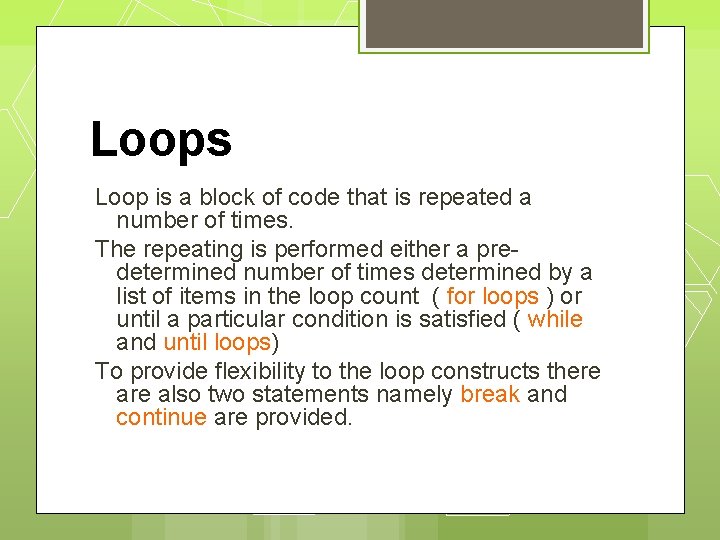 Loops Loop is a block of code that is repeated a number of times.