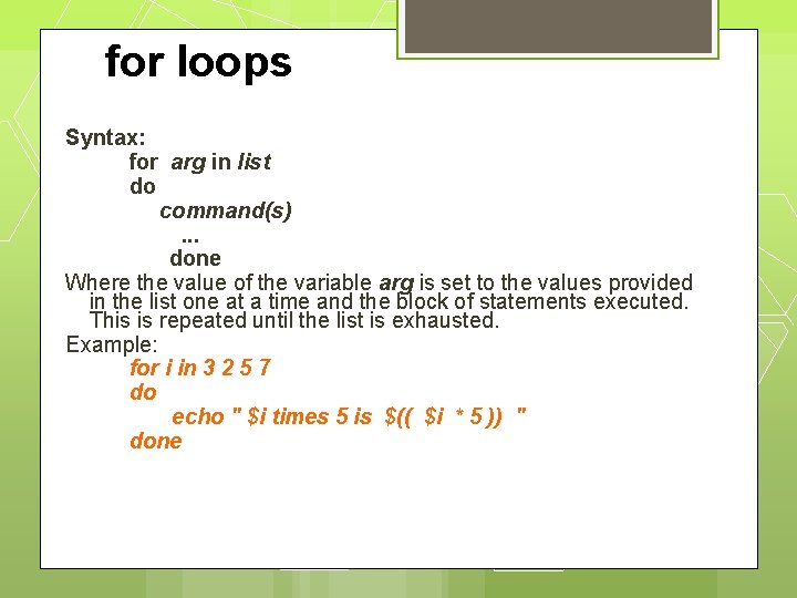 for loops Syntax: for arg in list do command(s). . . done Where the