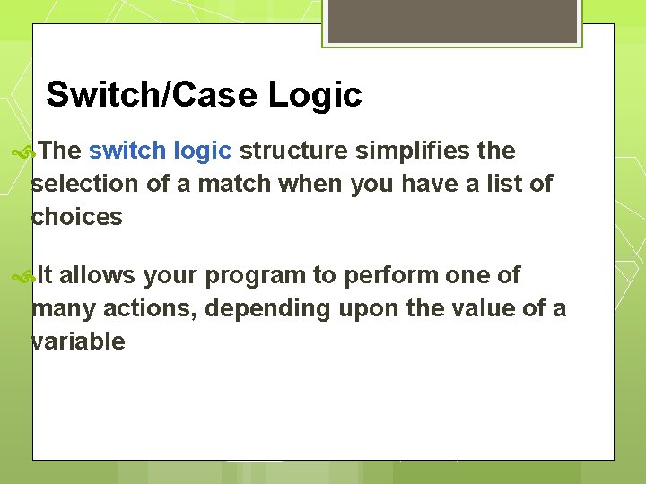 Switch/Case Logic The switch logic structure simplifies the selection of a match when you