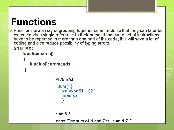 Functions are a way of grouping together commands so that they can later be