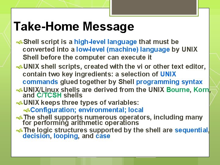 Take-Home Message Shell script is a high-level language that must be converted into a