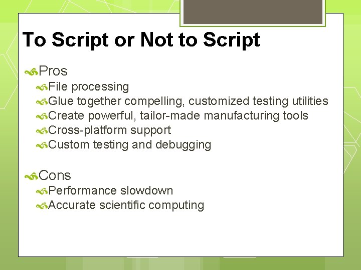 To Script or Not to Script Pros File processing Glue together compelling, customized testing