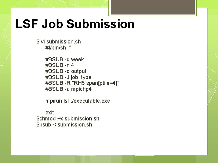 LSF Job Submission $ vi submission. sh #!/bin/sh -f #BSUB -q week #BSUB -n