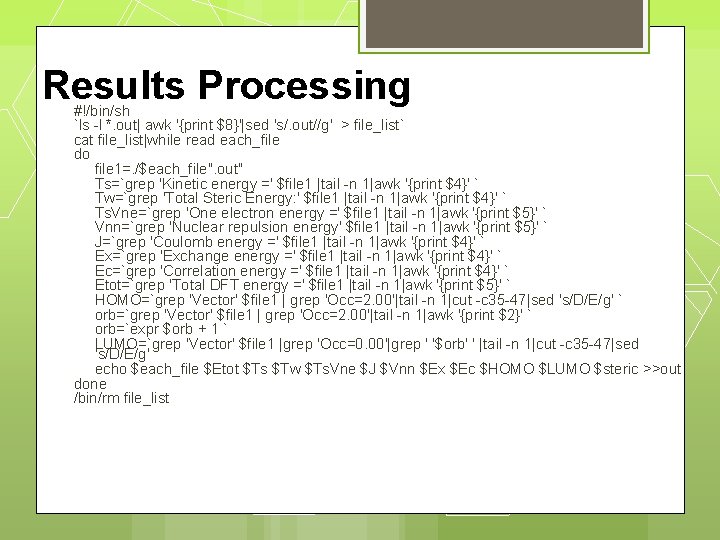 Results Processing #!/bin/sh `ls -l *. out| awk '{print $8}'|sed 's/. out//g' > file_list`