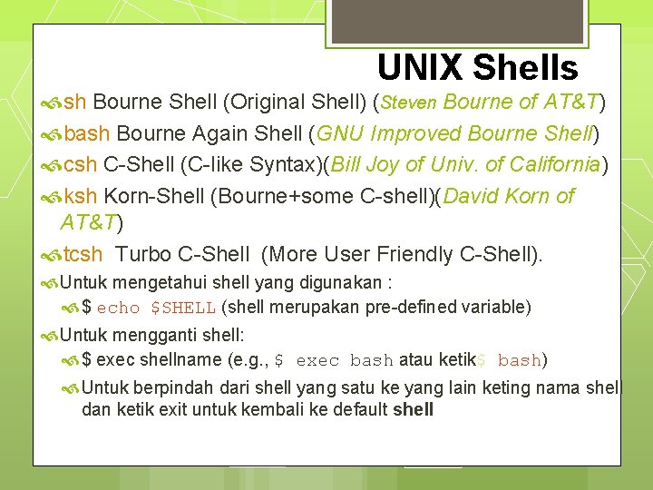 UNIX Shells sh Bourne Shell (Original Shell) (Steven Bourne of AT&T) bash Bourne Again