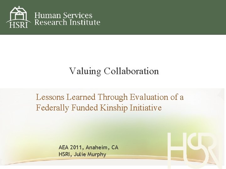 Valuing Collaboration Lessons Learned Through Evaluation of a Federally Funded Kinship Initiative AEA 2011,