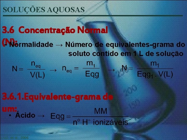 SOLUÇÕES AQUOSAS 3. 6 Concentração Normal (N): - Normalidade → Número de equivalentes-grama do