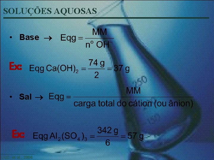 SOLUÇÕES AQUOSAS • Base Ex: • Sal Ex: LUZ, et al. , 2006 