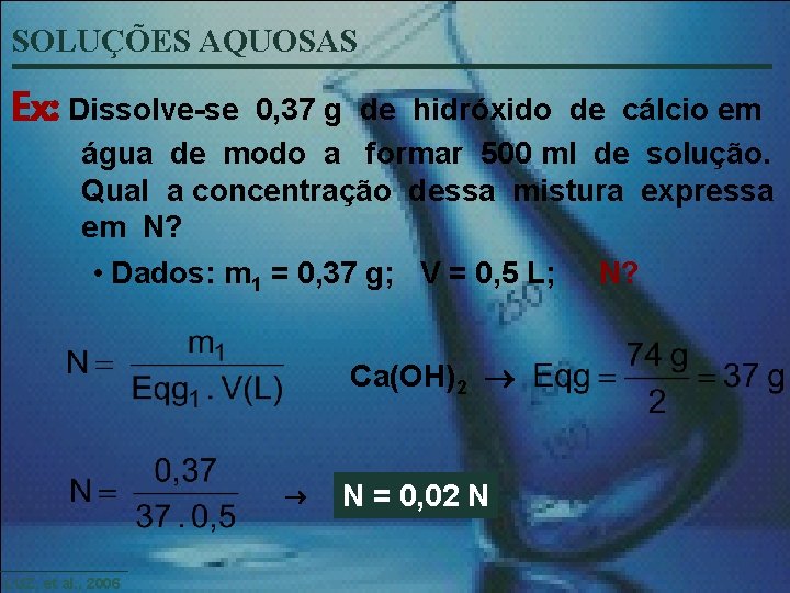SOLUÇÕES AQUOSAS Ex: Dissolve-se 0, 37 g de hidróxido de cálcio em água de