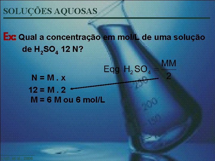 SOLUÇÕES AQUOSAS Ex: Qual a concentração em mol/L de uma solução de H 2
