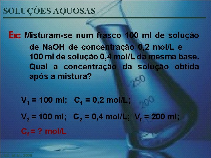 SOLUÇÕES AQUOSAS Ex: Misturam-se num frasco 100 ml de solução de Na. OH de