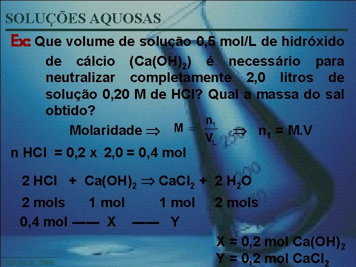 SOLUÇÕES AQUOSAS Ex: Que volume de solução 0, 5 mol/L de hidróxido de cálcio