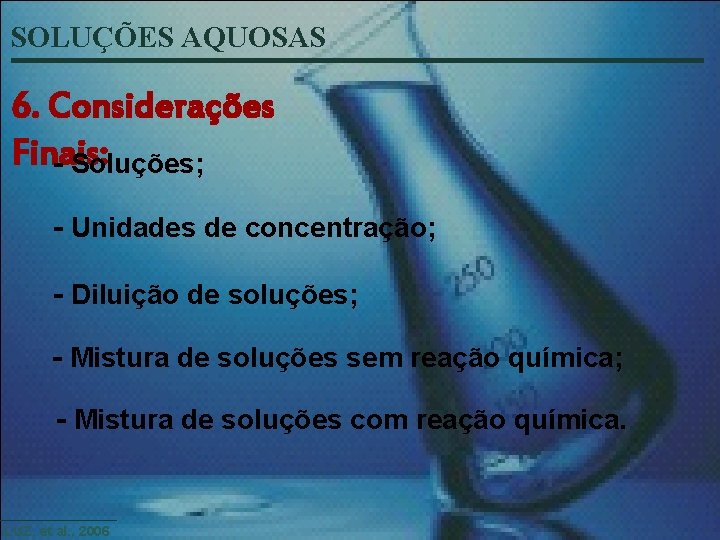 SOLUÇÕES AQUOSAS 6. Considerações Finais: - Soluções; - Unidades de concentração; - Diluição de