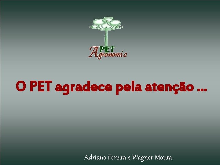 SOLUÇÕES AQUOSAS O PET agradece pela atenção. . . LUZ, et al. , 2006