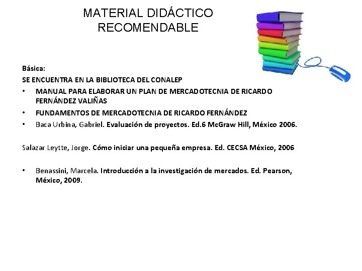 MATERIAL DIDÁCTICO RECOMENDABLE Básica: SE ENCUENTRA EN LA BIBLIOTECA DEL CONALEP • MANUAL PARA