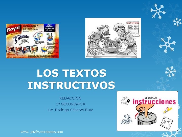 LOS TEXTOS INSTRUCTIVOS REDACCIÓN 1º SECUNDARIA Lic. Rodrigo Cáceres Ruiz www. jefafy. wordpress. com