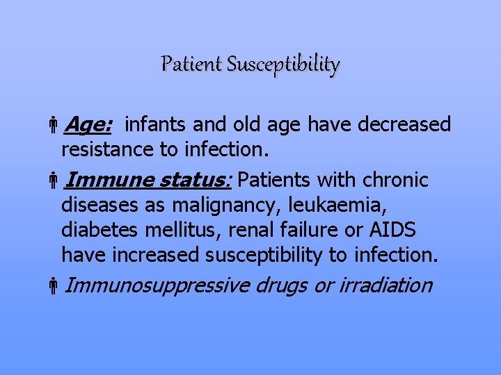 Patient Susceptibility Age: infants and old age have decreased resistance to infection. Immune status: