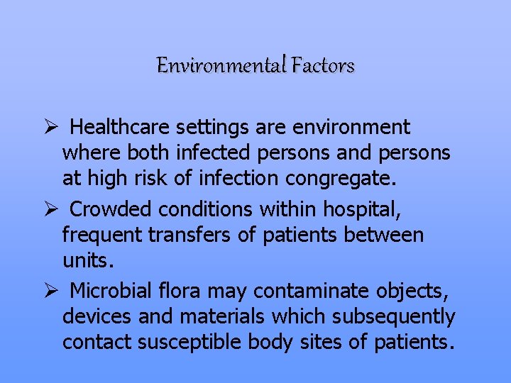 Environmental Factors Ø Healthcare settings are environment where both infected persons and persons at