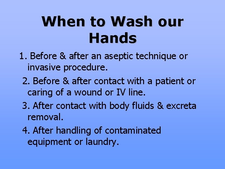 When to Wash our Hands 1. Before & after an aseptic technique or invasive