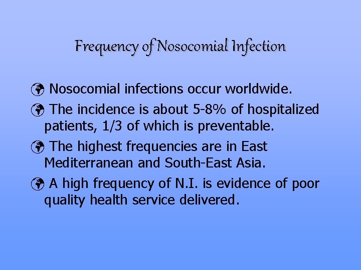 Frequency of Nosocomial Infection ü Nosocomial infections occur worldwide. ü The incidence is about