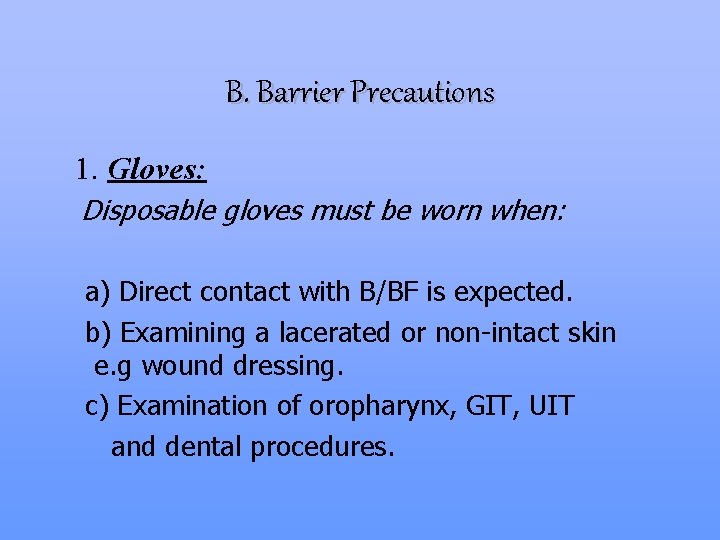 B. Barrier Precautions 1. Gloves: Disposable gloves must be worn when: a) Direct contact