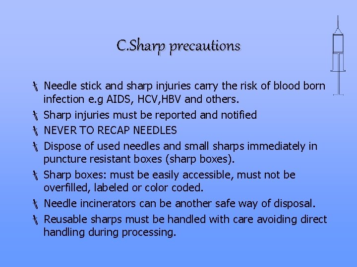 C. Sharp precautions Needle stick and sharp injuries carry the risk of blood born