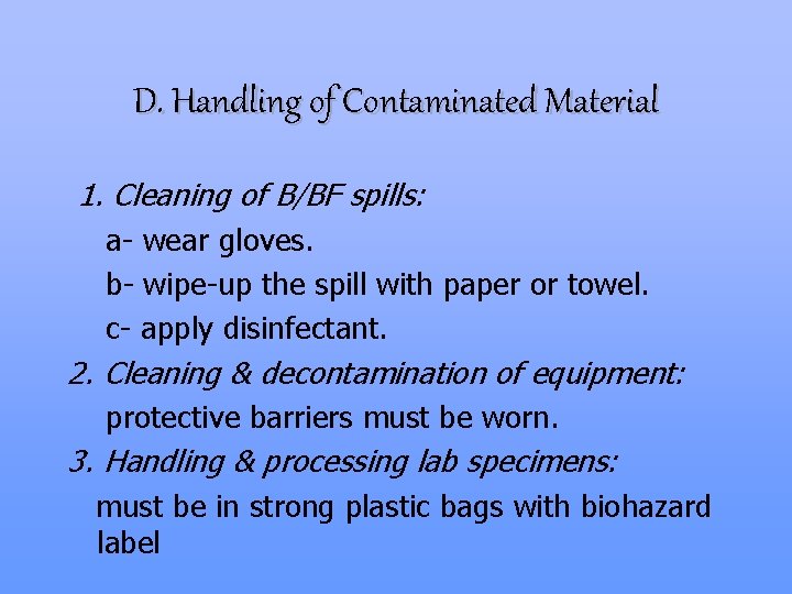 D. Handling of Contaminated Material 1. Cleaning of B/BF spills: a- wear gloves. b-