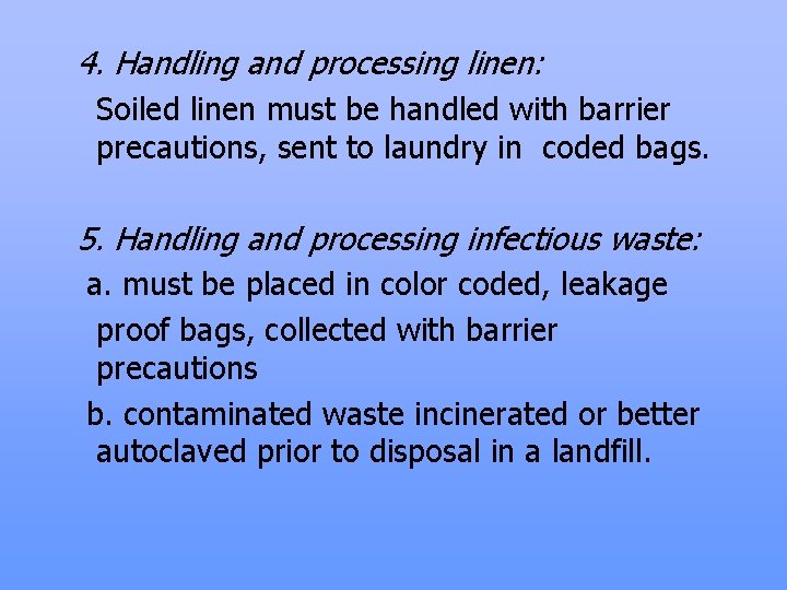 4. Handling and processing linen: Soiled linen must be handled with barrier precautions, sent
