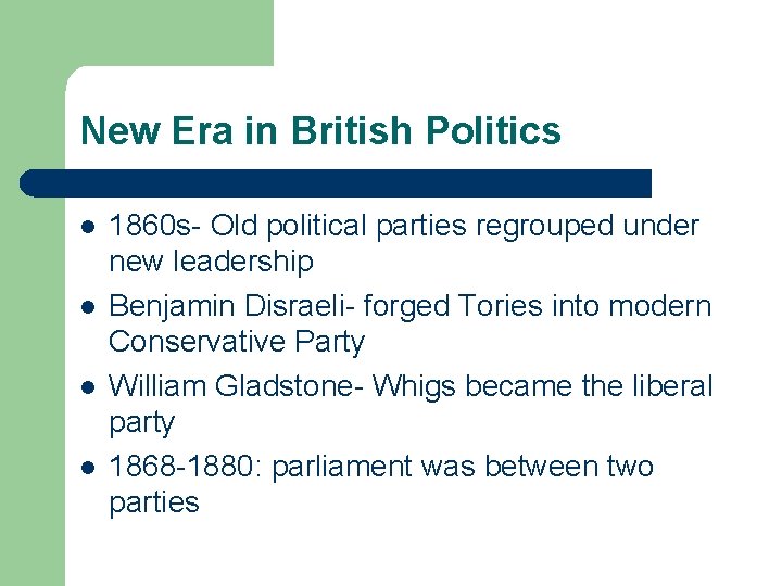 New Era in British Politics l l 1860 s- Old political parties regrouped under