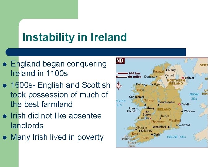 Instability in Ireland l l England began conquering Ireland in 1100 s 1600 s-