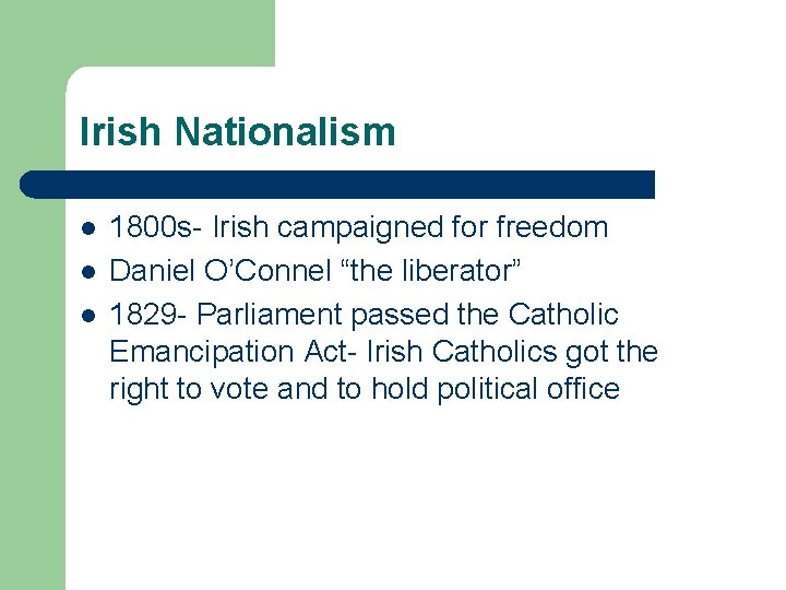Irish Nationalism l l l 1800 s- Irish campaigned for freedom Daniel O’Connel “the