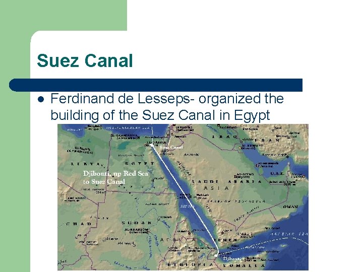 Suez Canal l Ferdinand de Lesseps- organized the building of the Suez Canal in