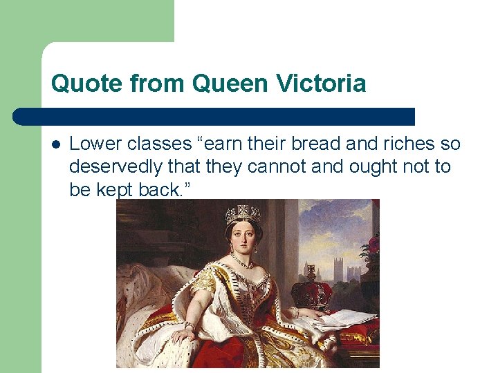 Quote from Queen Victoria l Lower classes “earn their bread and riches so deservedly