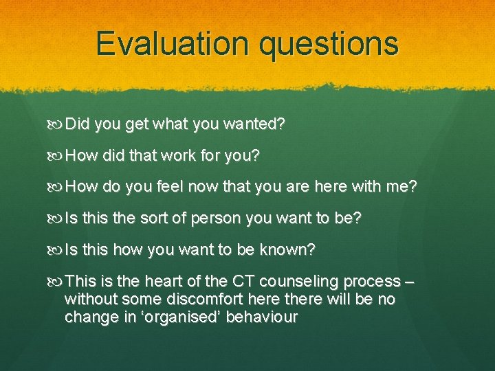 Evaluation questions Did you get what you wanted? How did that work for you?