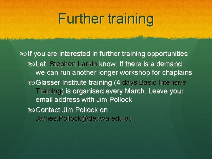 Further training If you are interested in further training opportunities Let Stephen Larkin know.