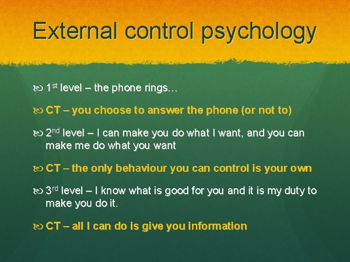 External control psychology 1 st level – the phone rings… CT – you choose
