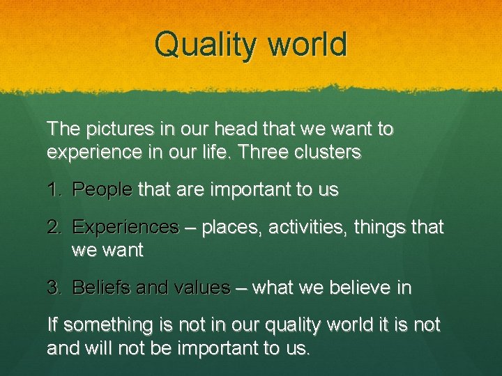 Quality world The pictures in our head that we want to experience in our