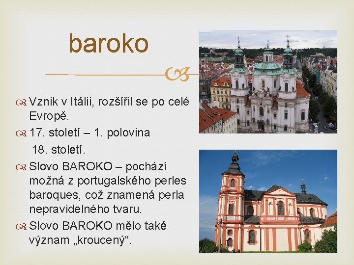 baroko Vznik v Itálii, rozšířil se po celé Evropě. 17. století – 1. polovina