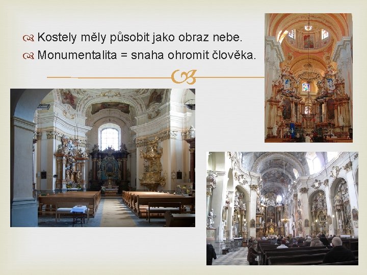  Kostely měly působit jako obraz nebe. Monumentalita = snaha ohromit člověka. 