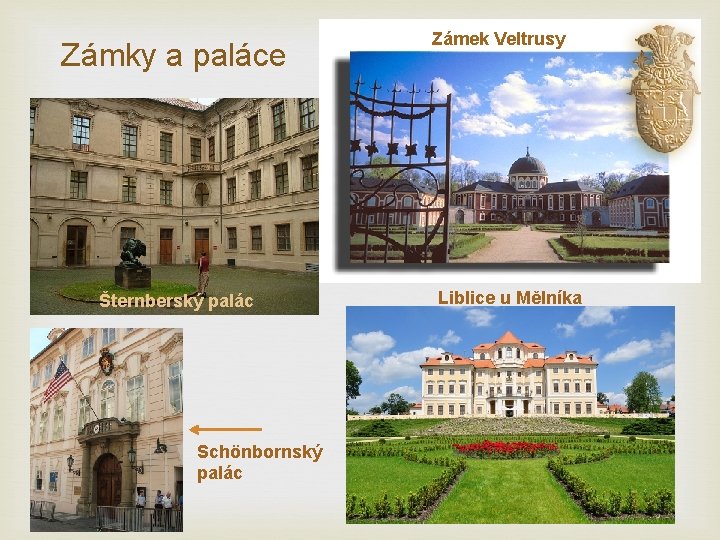 Zámek Veltrusy Zámky a paláce Šternberský palác Schönbornský palác Liblice u Mělníka 