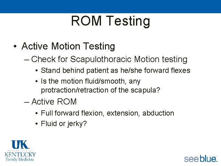 ROM Testing • Active Motion Testing – Check for Scapulothoracic Motion testing • Stand