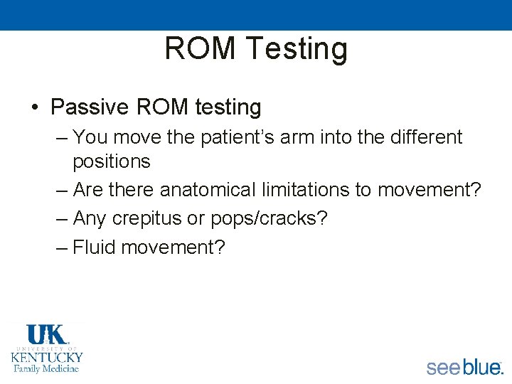 ROM Testing • Passive ROM testing – You move the patient’s arm into the