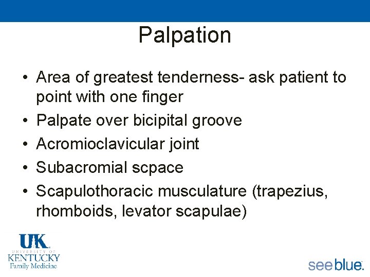 Palpation • Area of greatest tenderness- ask patient to point with one finger •