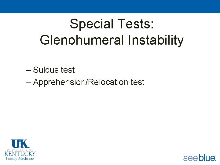 Special Tests: Glenohumeral Instability – Sulcus test – Apprehension/Relocation test 