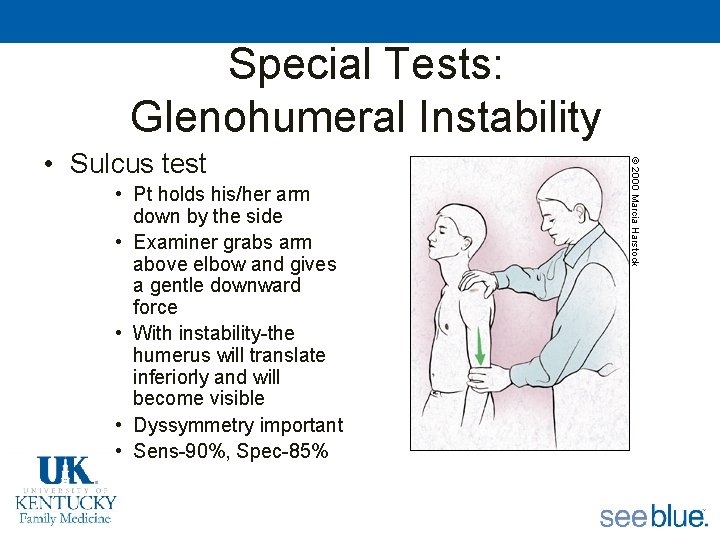 Special Tests: Glenohumeral Instability • Sulcus test • Pt holds his/her arm down by