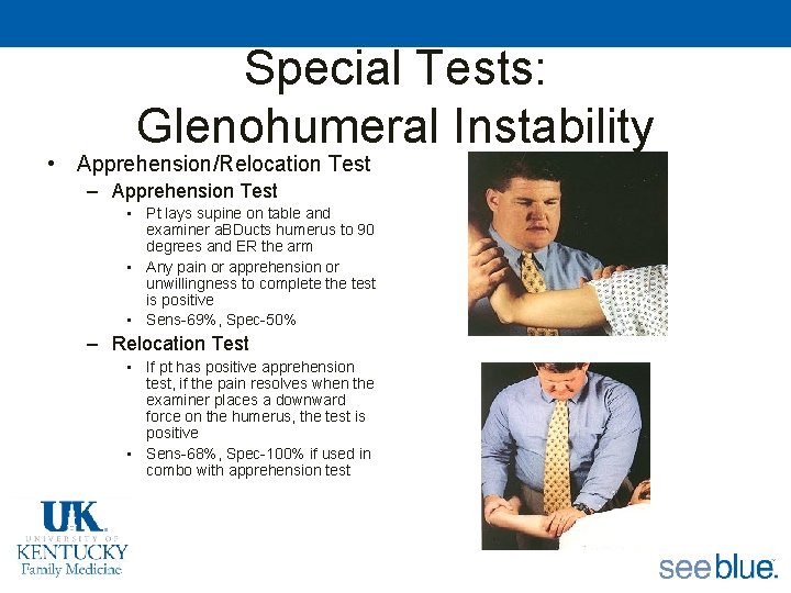 Special Tests: Glenohumeral Instability • Apprehension/Relocation Test – Apprehension Test • Pt lays supine