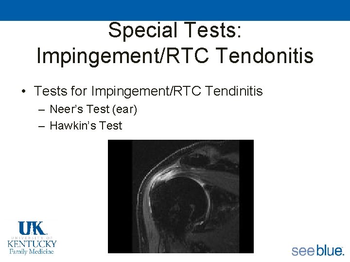 Special Tests: Impingement/RTC Tendonitis • Tests for Impingement/RTC Tendinitis – Neer’s Test (ear) –