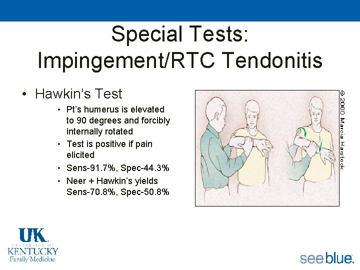 Special Tests: Impingement/RTC Tendonitis • Hawkin’s Test • Pt’s humerus is elevated to 90